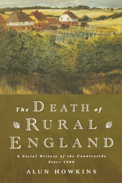 The Death of Rural England : A Social History of the Countryside Since 1900, Paperback / softback Book