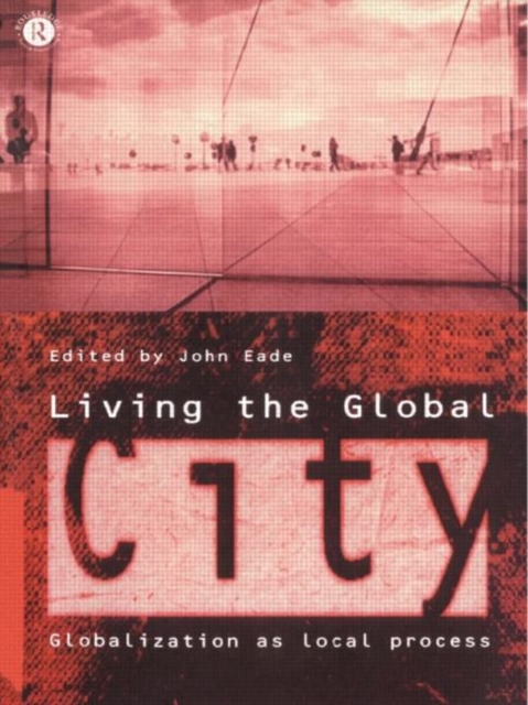 Living the Global City : Globalization as Local Process, Hardback Book