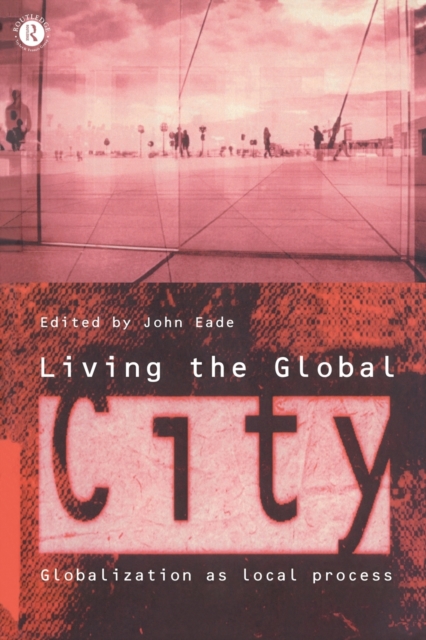 Living the Global City : Globalization as Local Process, Paperback / softback Book
