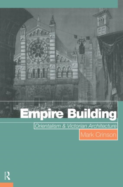 Empire Building : Orientalism and Victorian Architecture, Hardback Book