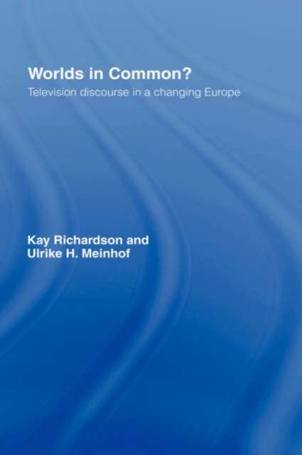 Worlds in Common? : Television Discourses in a Changing Europe, Hardback Book