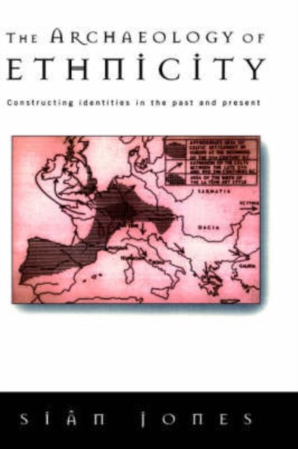 The Archaeology of Ethnicity : Constructing Identities in the Past and Present, Hardback Book