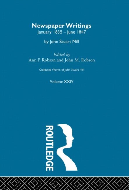 Collected Works of John Stuart Mill : XXIV. Newspaper Writings Vol C, Hardback Book