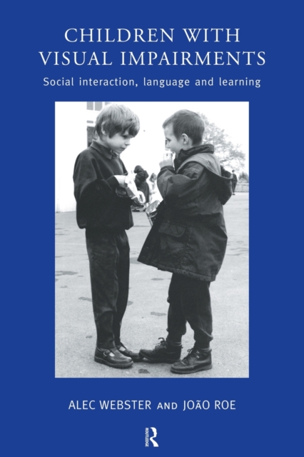 Children with Visual Impairments : Social Interaction, Language and Learning, Paperback / softback Book