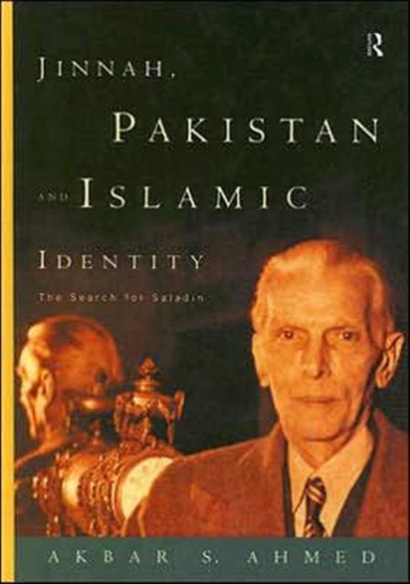 Jinnah, Pakistan and Islamic Identity : The Search for Saladin, Hardback Book