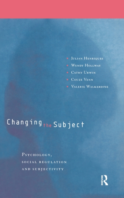 Changing the Subject : Psychology, Social Regulation and Subjectivity, Hardback Book