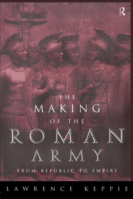 The Making of the Roman Army : From Republic to Empire, Paperback / softback Book