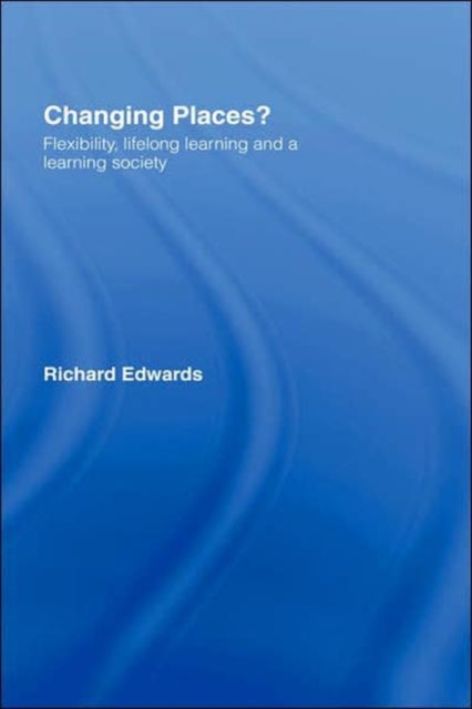 Changing Places? : Flexibility, Lifelong Learning and a Learning Society, Hardback Book