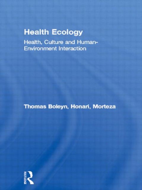 Health Ecology : Health, Culture and Human-Environment Interaction, Hardback Book