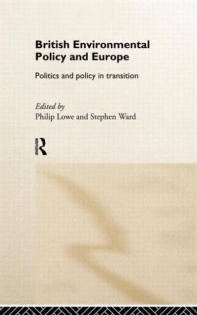 British Environmental Policy and Europe : Politics and Policy in Transition, Hardback Book