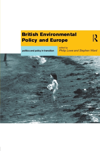 British Environmental Policy and Europe : Politics and Policy in Transition, Paperback / softback Book