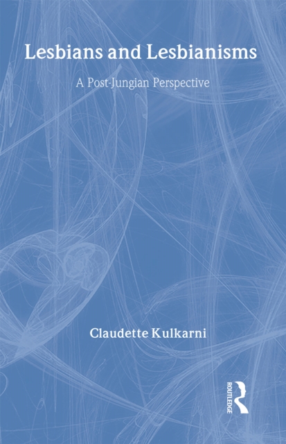 Lesbians and Lesbianisms : A Post-Jungian Perspective, Hardback Book