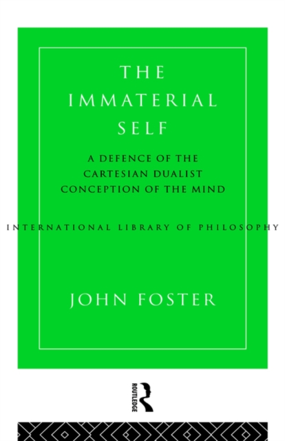 The Immaterial Self : A Defence of the Cartesian Dualist Conception of the Mind, Paperback / softback Book