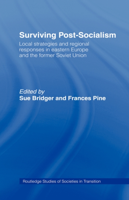 Surviving Post-Socialism : Local Strategies and Regional Responses in Eastern Europe and the Former Soviet Union, Hardback Book