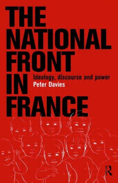 The National Front in France : Ideology, Discourse and Power, Hardback Book