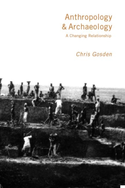 Anthropology and Archaeology : A Changing Relationship, Paperback / softback Book