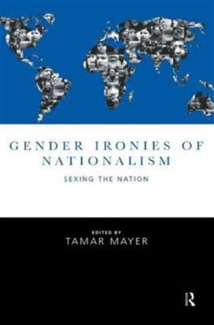 Gender Ironies of Nationalism : Sexing the Nation, Paperback / softback Book