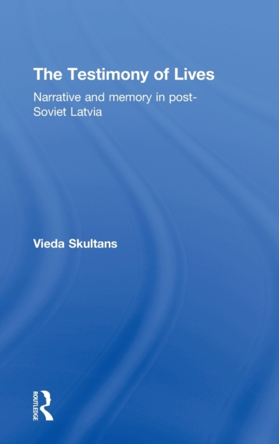 The Testimony of Lives : Narrative and memory in post-Soviet Latvia, Hardback Book