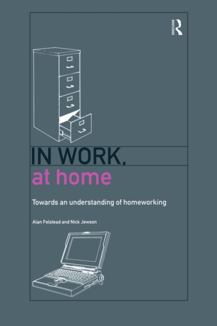 In Work, At Home : Towards an Understanding of Homeworking, Paperback / softback Book