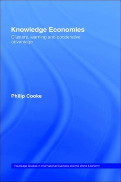 Knowledge Economies : Clusters, Learning and Cooperative Advantage, Hardback Book
