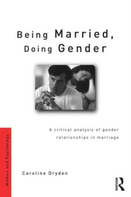 Being Married, Doing Gender : A Critical Analysis of Gender Relationships in Marriage, Paperback / softback Book