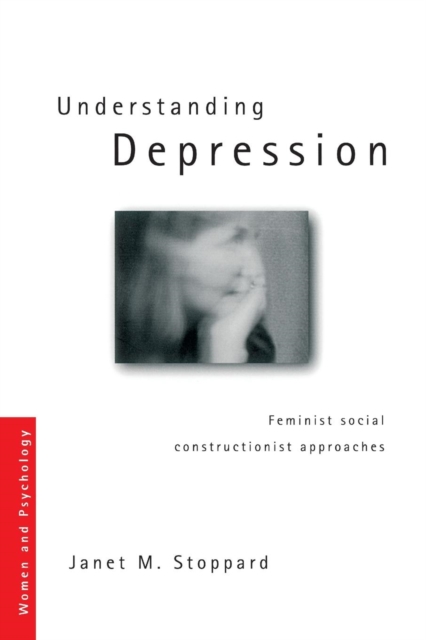 Understanding Depression : Feminist Social Constructionist Approaches, Paperback / softback Book