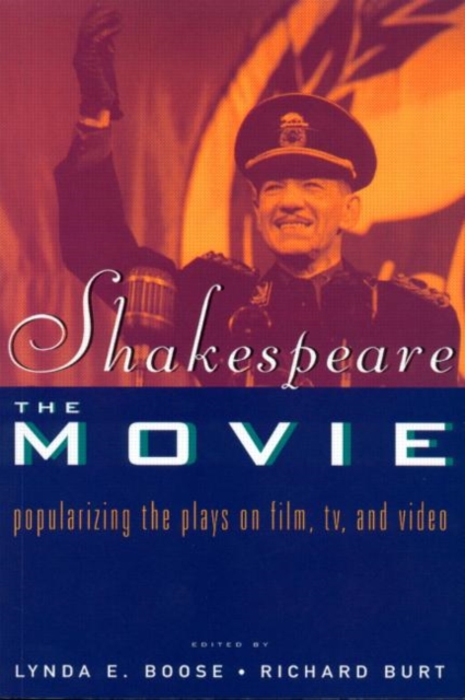 Shakespeare, The Movie : Popularizing the Plays on Film, TV and Video, Paperback / softback Book