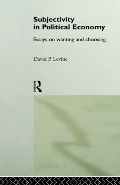 Subjectivity in Political Economy : Essays on Wanting and Choosing, Hardback Book