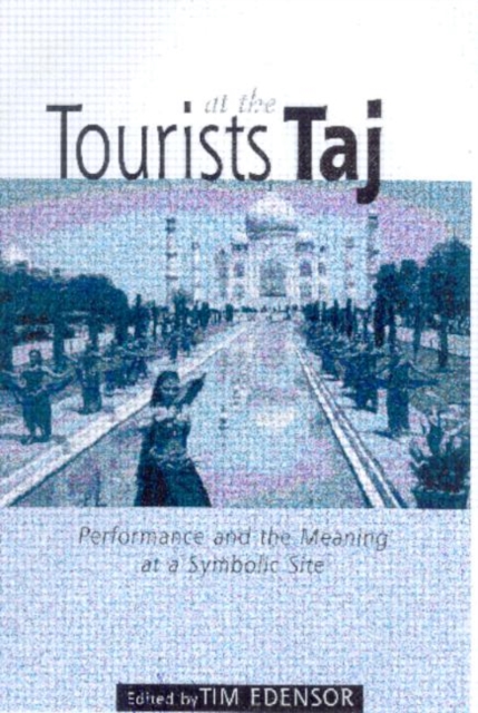 Tourists at the Taj : Performance and Meaning at a Symbolic Site, Paperback / softback Book