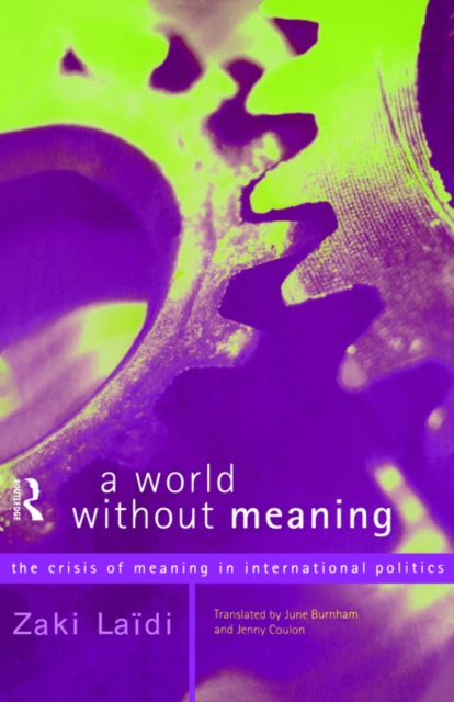 A World Without Meaning : The Crisis of Meaning in International Politics, Paperback / softback Book