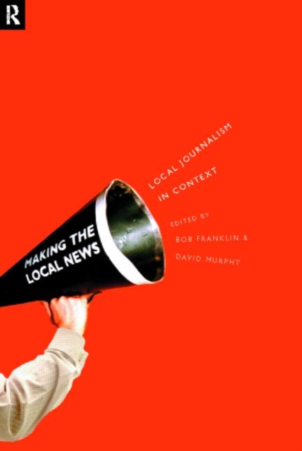 Local Journalism and Local Media : Making the Local News, Paperback / softback Book