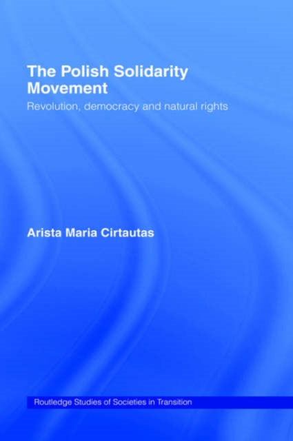 The Polish Solidarity Movement : Revolution, Democracy and Natural Rights, Hardback Book