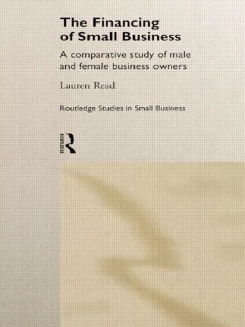 The Financing of Small Business : A Comparative Study of Male and Female Small Business Owners, Hardback Book