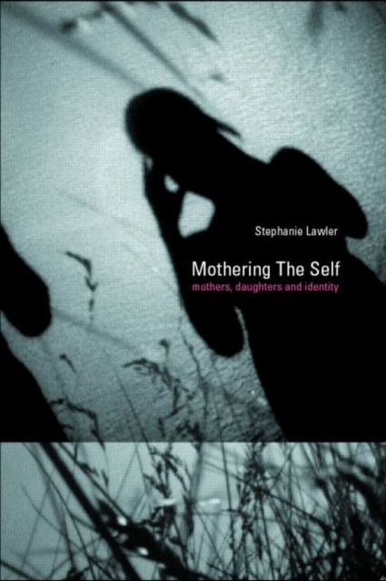 Mothering the Self : Mothers, Daughters, Subjects, Paperback / softback Book