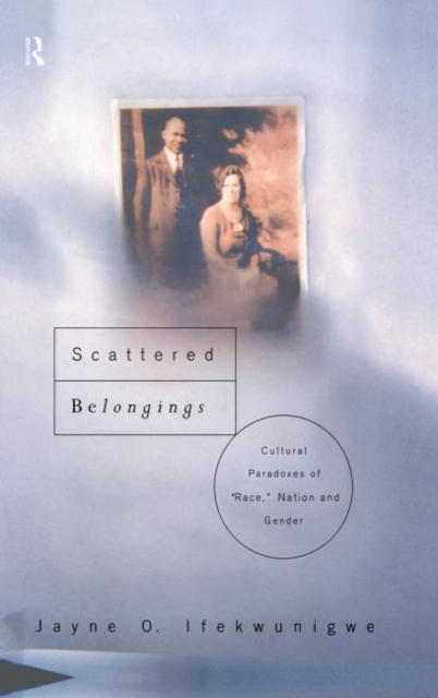 Scattered Belongings : Cultural Paradoxes of Race, Nation and Gender, Hardback Book