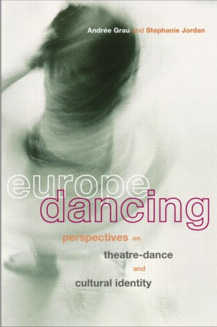 Europe Dancing : Perspectives on Theatre, Dance, and Cultural Identity, Paperback / softback Book