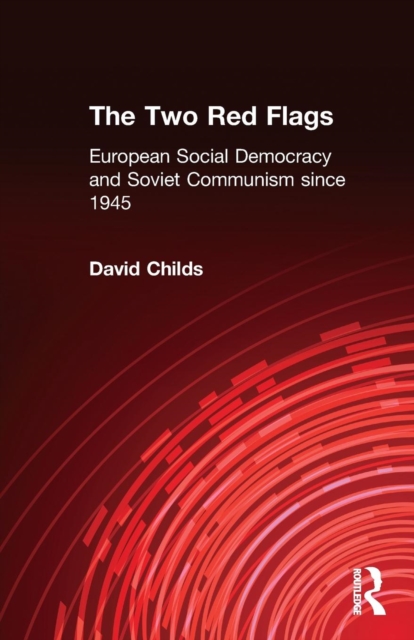 The Two Red Flags : European Social Democracy and Soviet Communism since 1945, Paperback / softback Book