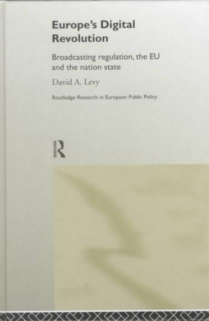 Europe's Digital Revolution : Broadcasting Regulation, the EU and the Nation State, Hardback Book
