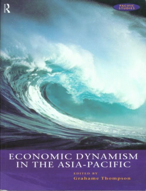 Economic Dynamism in the Asia-Pacific : The Growth of Integration and Competitiveness, Paperback / softback Book