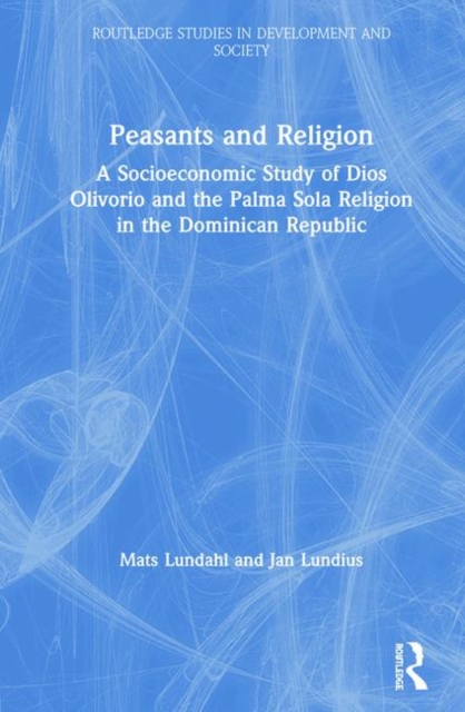 Peasants and Religion : A Socioeconomic Study of Dios Olivorio and the Palma Sola Religion in the Dominican Republic, Hardback Book