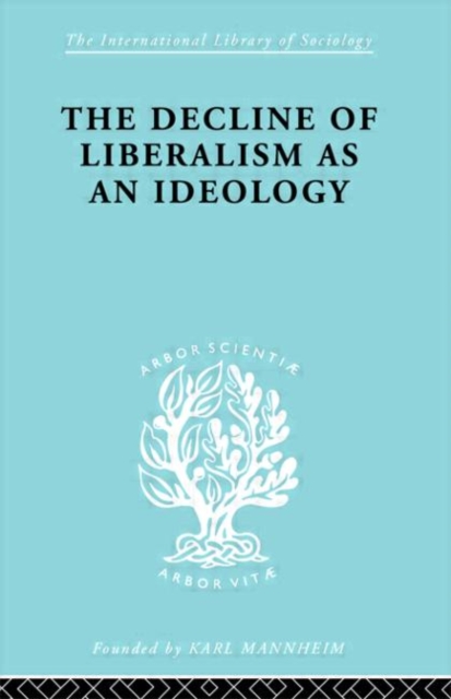 The Decline of Liberalism as an Ideology, Hardback Book