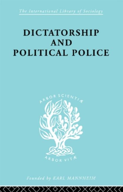 Dictatorship and Political Police : The Technique of Control by Fear, Hardback Book