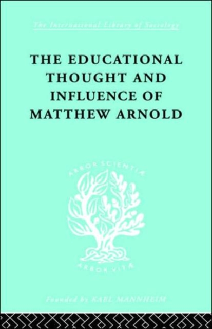 The Educational Thought and Influence of Matthew Arnold, Hardback Book