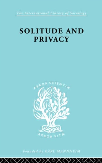 Solitude and Privacy : A Study of Social Isolation, its Causes and Therapy, Hardback Book
