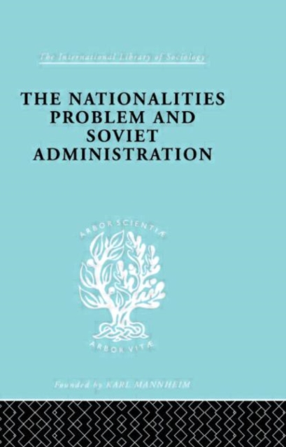 The Nationalities Problem  & Soviet Administration : Selected Readings on the Development of Soviet Nationalities, Hardback Book