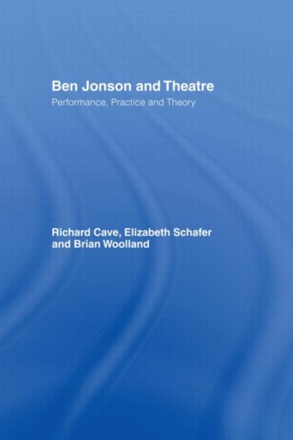 Ben Jonson and Theatre : Performance, Practice and Theory, Hardback Book