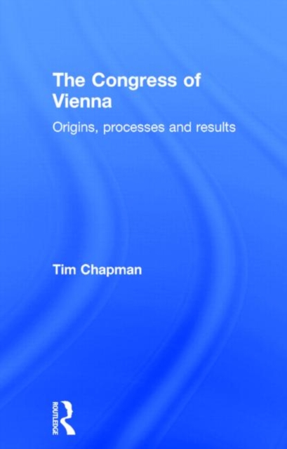 The Congress of Vienna : Origins, processes and results, Hardback Book
