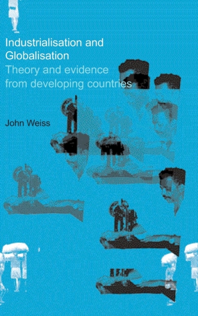 Industrialization and Globalization : Theory and Evidence from Developing Countries, Hardback Book