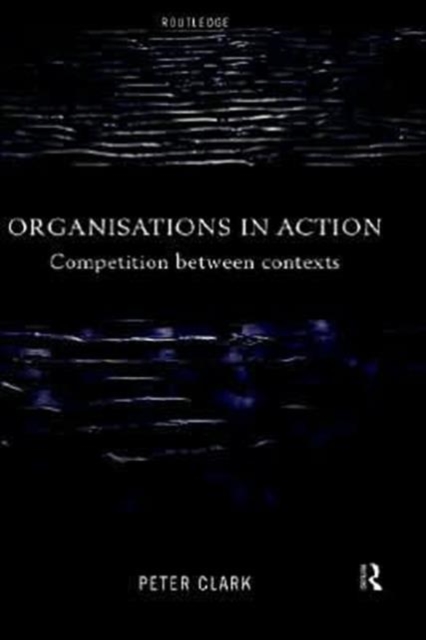 Organizations in Action : Competition between Contexts, Hardback Book
