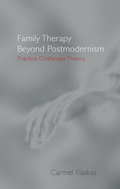 Family Therapy Beyond Postmodernism : Practice Challenges Theory, Paperback / softback Book